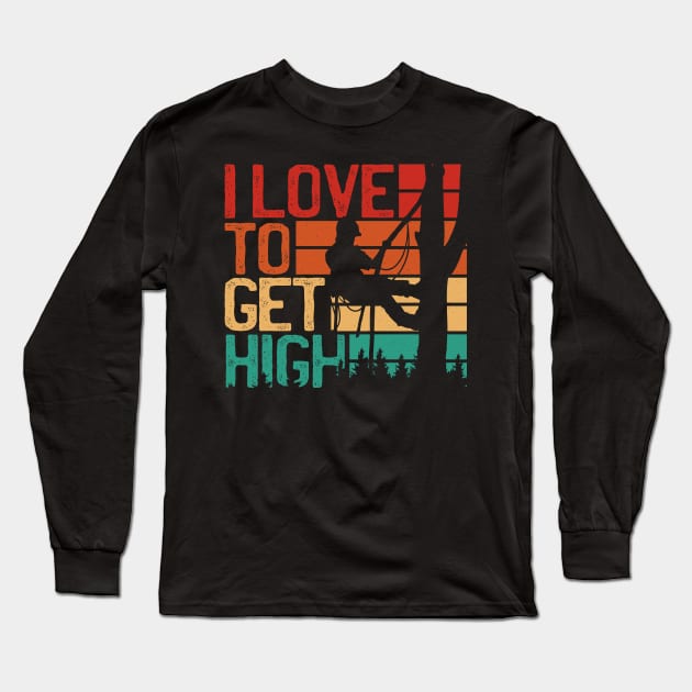 I Love To Get High Funny Arborist Long Sleeve T-Shirt by nmcreations